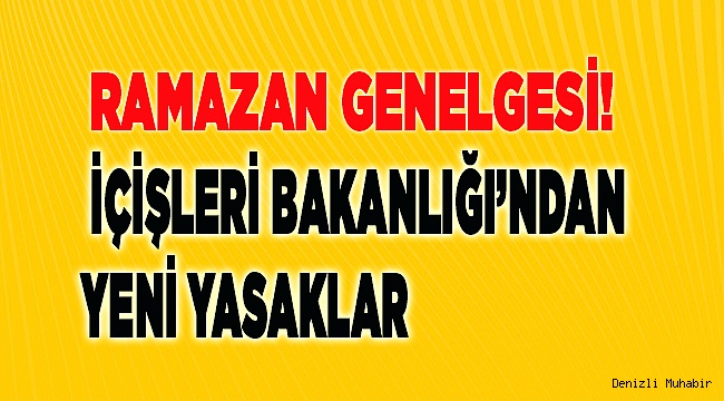 İçişleri Bakanlığı’ndan yeni yasaklar