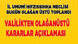 İl Hıfzıssıhha Meclisi bugün olağanüstü toplandı