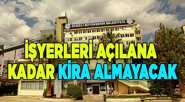 İşyerleri açılana kadar kira alınmayacak