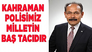 KAHRAMAN POLİSİMİZ MİLLETİMİZİN BAŞTACIDIR!