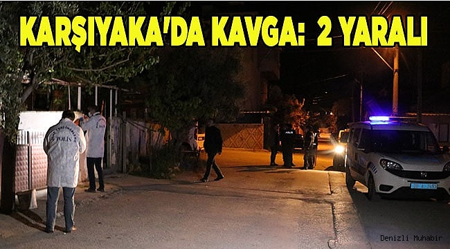 Karşıyaka'da kavga:  2 yaralı