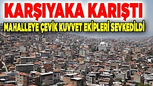 Karşıyaka mahallesi karıştı
