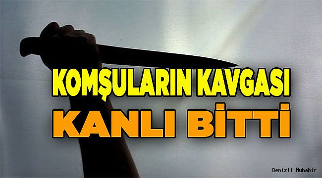 Komşuların kavgası, kanlı bitti