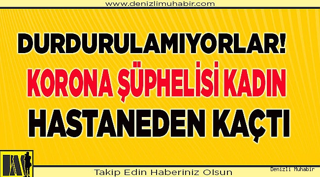 Korona Şüphelisi Kadın Hastaneden Kaçtı