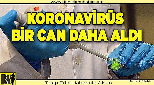 Koronavirüs bir can daha aldı