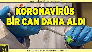 Koronavirüs bir can daha aldı