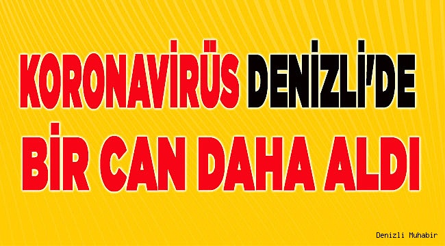 Koronavirüs Denizli'de bir can daha aldı