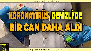 Koronavirüs, Denizli'de  Bir Can Daha Aldı