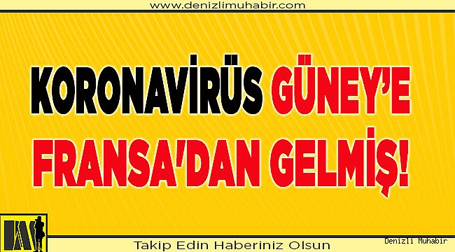 Koronavirüs Güney’e Fransa'dan gelmiş