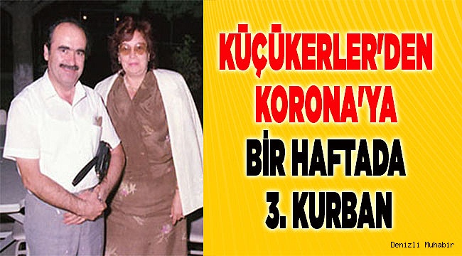 Küçükerler'den Korona'ya bir haftada 3. kurban