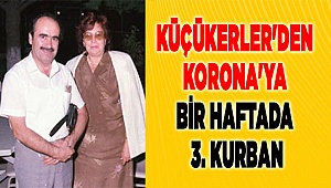 Küçükerler'den Korona'ya bir haftada 3. kurban