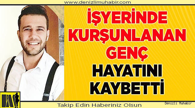 Kurşunlanan genç hayatını kaybetti