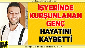 Kurşunlanan genç hayatını kaybetti