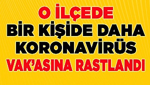 O ilçede bir vak'aya daha rastlandı