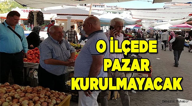 o ilçede pazar kurulmayacak!