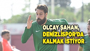 Olcay Şahan, Denizlispor'da kalmak istiyor