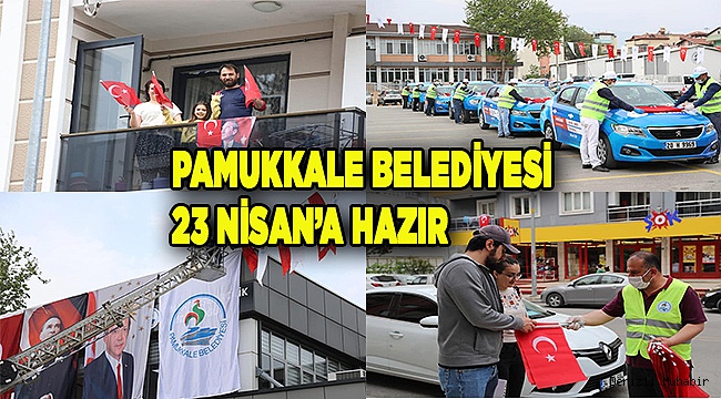 PAMUKKALE BELEDİYESİ 23 NİSAN’A HAZIR