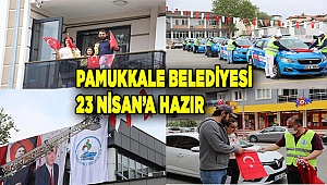 PAMUKKALE BELEDİYESİ 23 NİSAN’A HAZIR