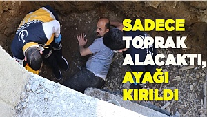 Sadece toprak alacaktı, ayağı kırıldı