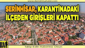 Serinhisar, girişleri kapattı