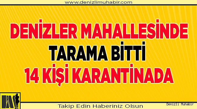Tarama bitti, 14 kişi karantinada