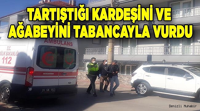 Tartıştığı kardeşini ve ağabeyini tabancayla vurdu