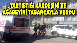 Tartıştığı kardeşini ve ağabeyini tabancayla vurdu