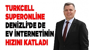 Turkcell Superonline Denizli'de de ev internetinin hızını katladı