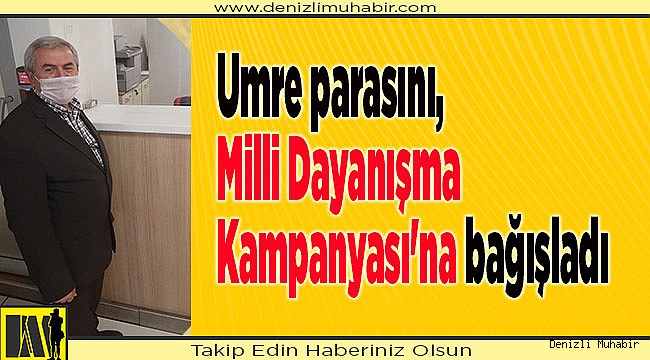 Umre parasını, Milli Dayanışma Kampanyası'na bağışladı