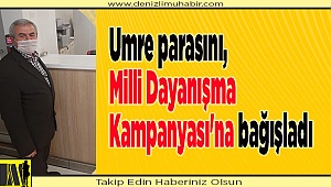 Umre parasını, Milli Dayanışma Kampanyası'na bağışladı