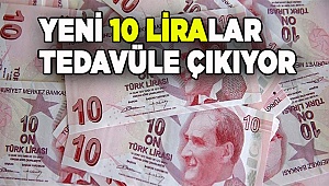 Yeni 10 liralar tedavüle çıkıyor
