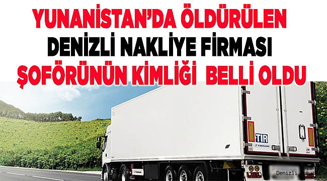 Yunanistan'da öldürülen şoförün kimliği belli oldu