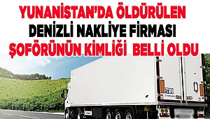 Yunanistan'da öldürülen şoförün kimliği belli oldu