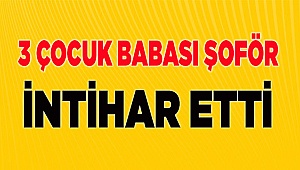 3 çocuk babası şoför intihar etti