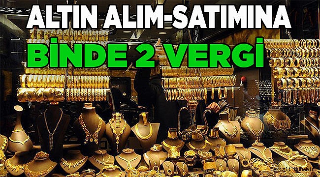 Altın alım-satımına binde 2 vergi