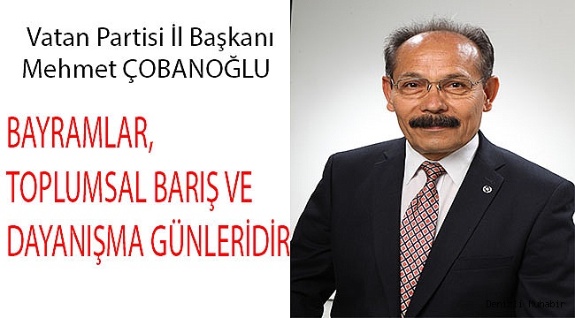 BAYRAMLAR, TOPLUMSAL BARIŞ VE DAYANIŞMA GÜNLERİDİR!