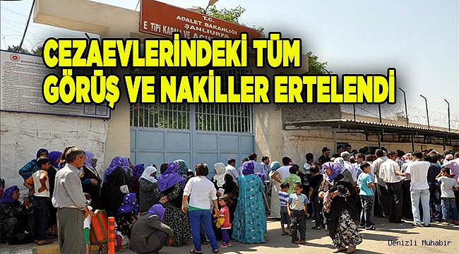 Cezaevlerindeki tüm görüş ve nakiller ertelendi