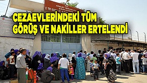 Cezaevlerindeki tüm görüş ve nakiller ertelendi