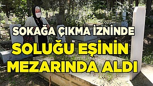 Denizli'de 77 yaşındaki kadın, sokağa çıkınca eşinin mezarı başına gitti