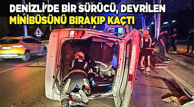 Denizli'de bir sürücü, devrilen minibüsünü bırakıp kaçtı