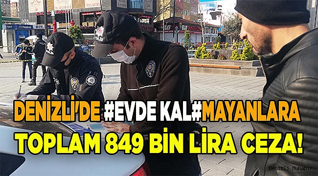 Denizli'de Evde kalmayanlara toplam 849 bin lira ceza!