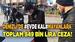 Denizli'de Evde kalmayanlara toplam 849 bin lira ceza!