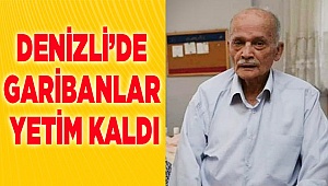 Denizli’de garibanlar yetim kaldı