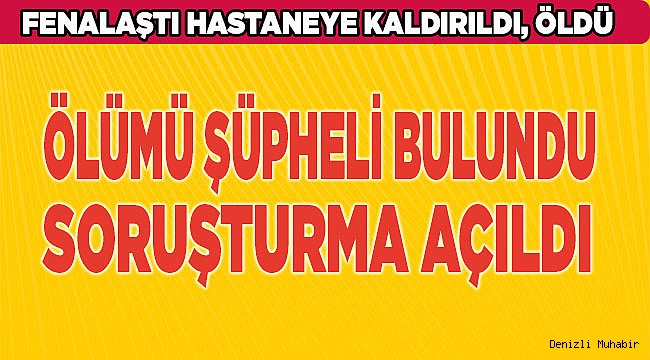 Denizli'de hayatını kaybeden kişinin ölümü şüpheli bulundu