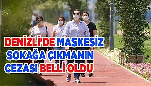 Denizli'de maskesiz sokağa çıkmanın cezası belli oldu