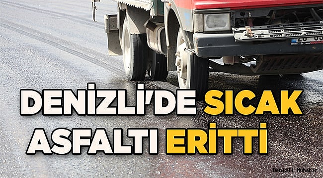 Denizli'de sıcak hava asfaltı eritti