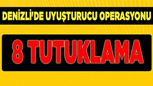 Denizli'de uyuşturucu operasyonunda 8 kişi tutuklandı