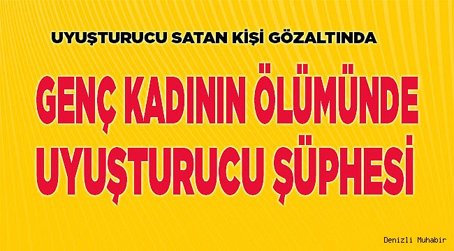 Denizli'de uyuşturucudan ölüm iddiası