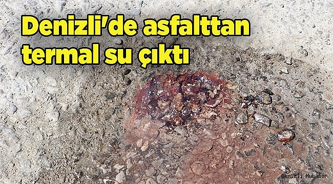 Denizli'de yoldan termal su çıktı