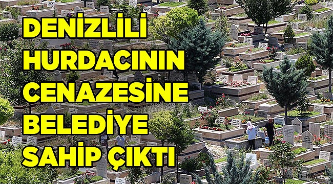 Denizlili adamın cenazesine sahip çıkan olmadı